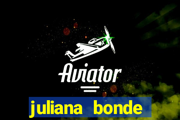 juliana bonde mostra tudo